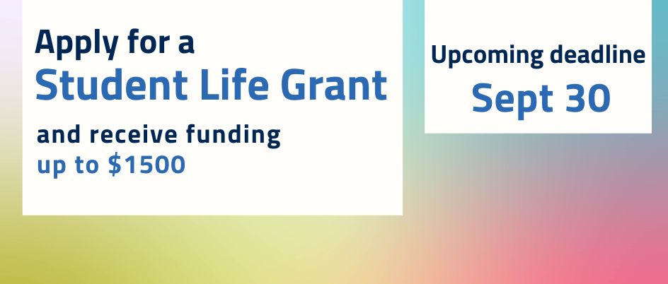 Apply for a Student Life Grant and receive up to $1500